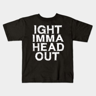 Ight Imma Head Out Meme Kids T-Shirt